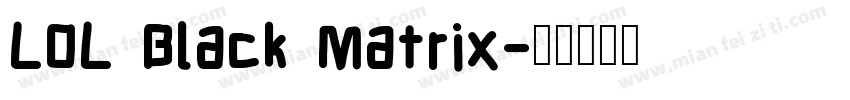 LOL Black Matrix字体转换